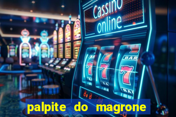 palpite do magrone para hoje